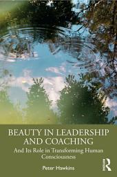 Icon image Beauty in Leadership and Coaching: And Its Role in Transforming Human Consciousness