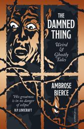 Icon image The Damned Thing, Deluxe Edition: Weird and Ghostly Tales
