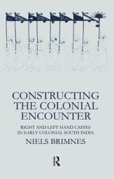 Icon image Constructing the Colonial Encounter: Right and Left Hand Castes in Early Colonial South India