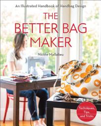 Icon image The Better Bag Maker: An Illustrated Handbook of Handbag Design
