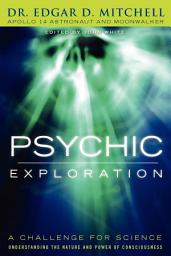 Icon image Psychic Exploration: A Challenge for Science: Understanding the Nature and Power of Consciousness