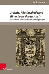 Icon image Jrdische Pilgrimschafft und Himmlische Burgerschafft: Leid und Trost in frühneuzeitlichen Leichenpredigten