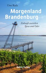 Icon image Morgenland Brandenburg: Zukunft zwischen Spree und Oder
