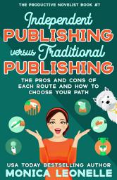 Icon image Independent Publishing vs. Traditional Publishing: The Pros and Cons of Each Route and How to Choose Your Path