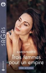 Icon image Trois femmes pour un empire - Série intégrale: Le défi de Tara - Le secret d'Astrid - Le Noël de Miranda