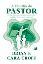 Icon image A Família do Pastor: pastoreando sua família em meio aos desafios do ministério pastoral
