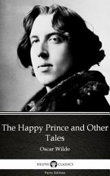 Icon image The Happy Prince and Other Tales by Oscar Wilde - Delphi Classics (Illustrated)