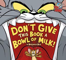 Icon image Tom and Jerry: Don't Give This Book a Bowl of Milk!