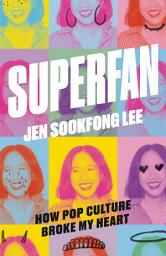 Icon image Superfan: How Pop Culture Broke My Heart: A Memoir