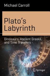 Icon image Plato’s Labyrinth: Dinosaurs, Ancient Greeks, and Time Travelers