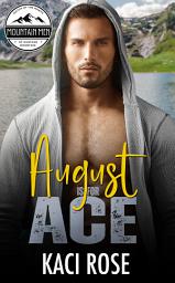 Icon image August if for Ace: Grumpy Sunshine, Scarred Hero, Ex military, Mountain Man Romance, Small Town Romance, Gentle Giant