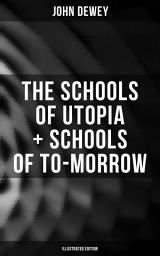 Icon image The Schools of Utopia + Schools of To-morrow (Illustrated Edition)