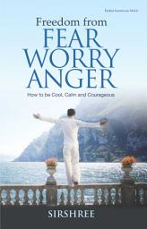 Icon image Freedom from FEAR WORRY ANGER: How to be Cool, Calm and Courageous