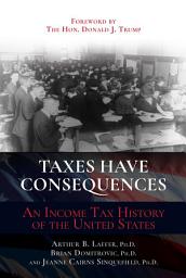Icon image Taxes Have Consequences: An Income Tax History of the United States
