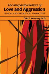 Icon image The Inseparable Nature of Love and Aggression: Clinical and Theoretical Perspectives