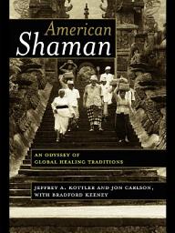 Icon image American Shaman: An Odyssey of Global Healing Traditions