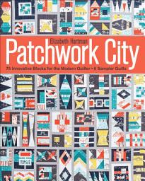 Icon image Patchwork City: 75 Innovative Blocks for the Modern Quilter