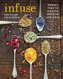 Icon image Infuse: Herbal teas to cleanse, nourish and heal
