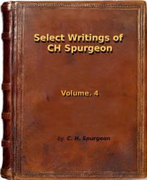 Icon image Select Writings of C.H. Spurgeon Vol. 4