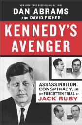 Icon image Kennedy's Avenger: Assassination, Conspiracy, and the Forgotten Trial of Jack Ruby