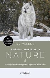 Icon image Le réseau secret de la nature: Plaidoyer pour sauvegarder l'équilibre de la Terre