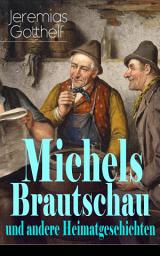 Icon image Michels Brautschau und andere Heimatgeschichten: Hans Berner und seine Söhne + Eine alte Geschichte zu neuer Erbauung + Der Notar in der Falle + Die Frau Pfarrerin + Der Besenbinder von Rychiswyl + Barthli der Korber + Das Erdbeeri Mareili