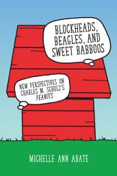 Icon image Blockheads, Beagles, and Sweet Babboos: New Perspectives on Charles M. Schulz's Peanuts