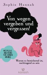 Icon image Von wegen vergeben und vergessen!: Warum es bereichernd ist, nachtragend zu sein - Mit Pflegeanleitung für deinen Groll