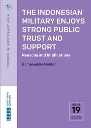 Icon image The Indonesian Military Enjoys Strong Public Trust and Support: Reasons and Implications