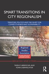 Icon image Smart Transitions in City Regionalism: Territory, Politics and the Quest for Competitiveness and Sustainability