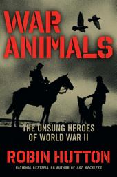 Icon image War Animals: The Unsung Heroes of World War II