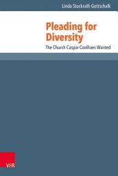 Icon image Pleading for Diversity: The Church Caspar Coolhaes Wanted