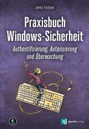 Icon image Praxisbuch Windows-Sicherheit: Authentifizierung, Autorisierung und Überwachung