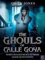 Icon image The Ghouls of Calle Goya: When Malice Results From Good Intentions!