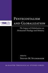 Icon image Pentecostalism and Globalization: The Impact of Globalization on Pentecostal Theology and Ministry