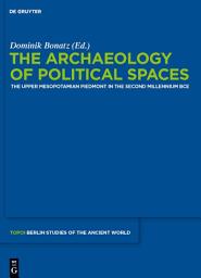 Icon image The Archaeology of Political Spaces: The Upper Mesopotamian Piedmont in the Second Millennium BCE