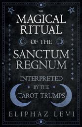 Icon image The Magical Ritual of the Sanctum Regnum - Interpreted by the Tarot Trumps