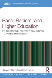 Icon image Race, Racism, and Higher Education: Ethnic Minority Students’ Transitions to and From University