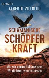 Icon image Schamanische Schöpferkraft: Wie wir unsere Lebensvision Wirklichkeit werden lassen