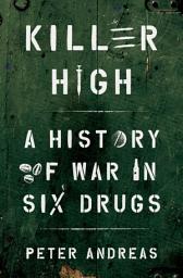 Icon image Killer High: A History of War in Six Drugs