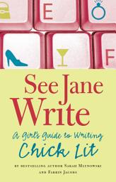 Icon image See Jane Write: A Girl's Guide to Writing Chick Lit