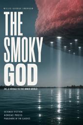 Icon image The Smoky God: or, A Voyage to the Inner World