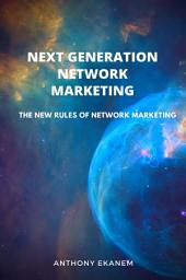 Icon image Next Generation Network Marketing: The New Rules of Network Marketing