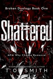Icon image Shattered: MFM Why Choose Romance