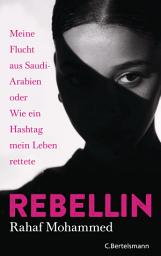 Icon image Rebellin: Meine Flucht aus Saudi-Arabien oder Wie ein Hashtag mein Leben rettete