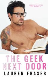 Icon image The Geek Next Door: A Steamy Friends-to-Lovers Romance