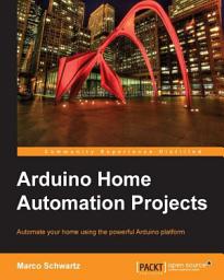 Icon image Arduino Home Automation Projects: Automate your home using the powerful Arduino platform.
