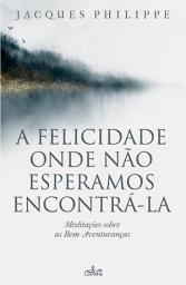 Icon image A felicidade onde não esperamos encontrá-la