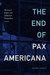 Icon image The End of Pax Americana: The Loss of Empire and Hikikomori Nationalism