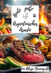 Icon image Heute gibt es - Argentinisches Asado: 30 tolle Argentinische Asado-Grillrezepte zum nachgrillen und genießen, Ausgabe 2
